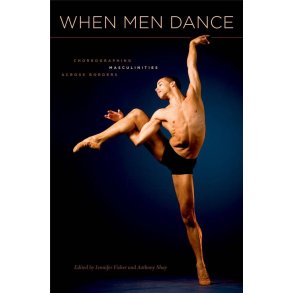 When Men Dance : Choreographing Masculinities Across Borders