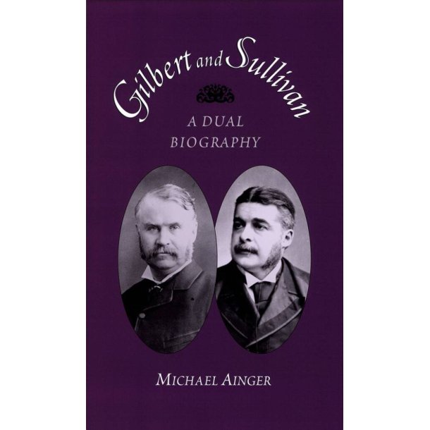 Gilbert and Sullivan A Dual Biography