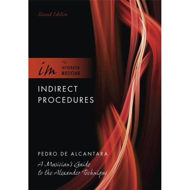 Indirect Procedures : A Musician's Guide to the Alexander Technique
