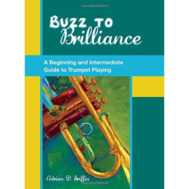 Buzz to Brilliance : A Beginning and Intermediate Guide to Trumpet Playing