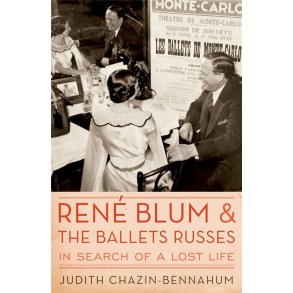 Rene Blum and The Ballets Russes : In Search of a Lost Life