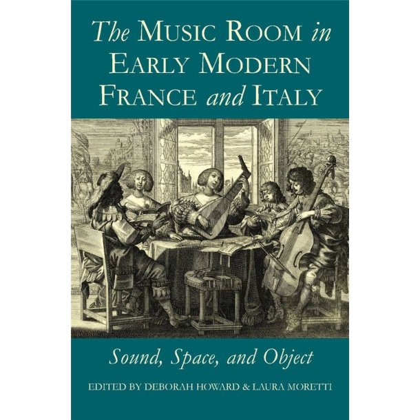 The Music Room in Early Modern France and Italy : Sound, Space and Object