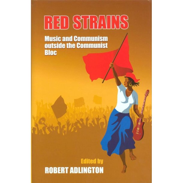 Red Strains : Music and Communism Outside the Communist Bloc