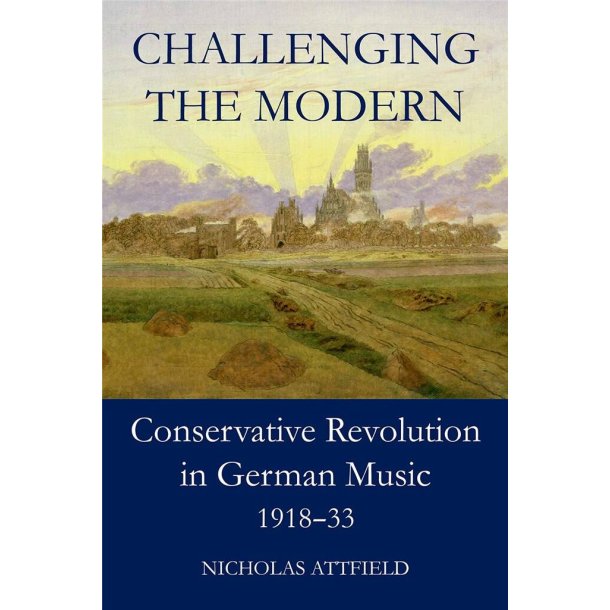 Challenging the Modern Conservative Revolution : in German Music, 1918-1933