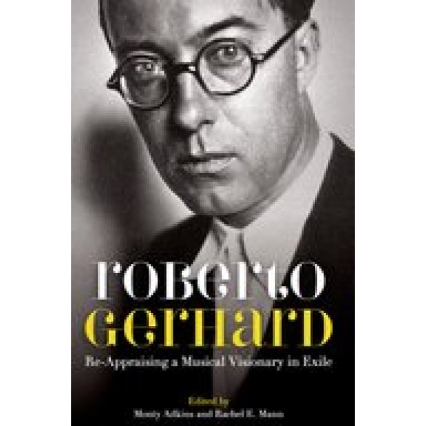 Roberto Gerhard Re-Appraising : a Musical Visionary in Exile (Hardback)