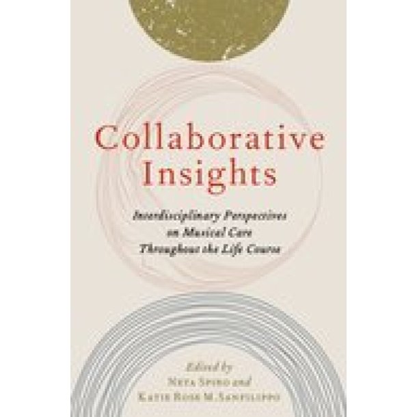 Collaborative Insights : Interdisciplinary Perspectiveson Musical Care Throughout the Life Course (Hardback)