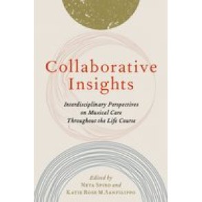 Collaborative Insights : Interdisciplinary Perspectiveson Musical Care Throughout the Life Course (Paperback)