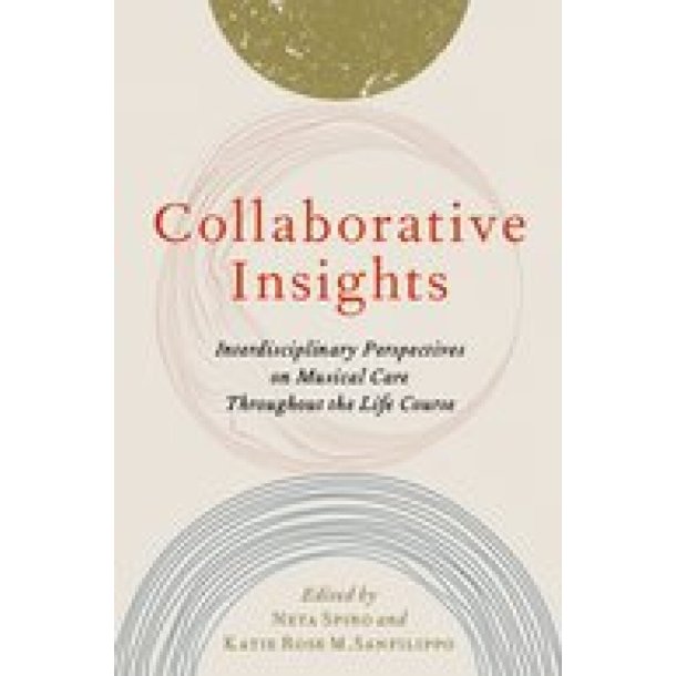 Collaborative Insights : Interdisciplinary Perspectiveson Musical Care Throughout the Life Course (Paperback)