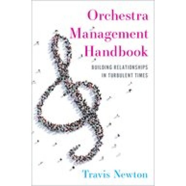 Orchestra Management Handbook : Building Relationships in Turbulent Times (Paperback)