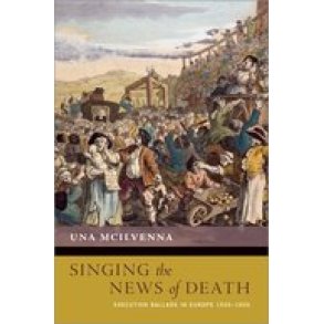 Singing the News of Death Execution : Ballads in Europe 1500-1900 (Hardback)