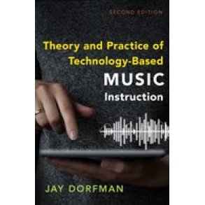 Theory and Practice of Technology : Based Music Instruction Second Edition (Hardback)