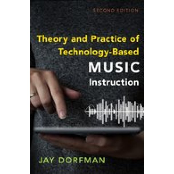 Theory and Practice of Technology : Based Music Instruction Second Edition (Hardback)