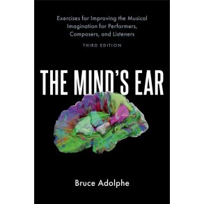 The Mind's Ear : Exercises for Improving the Musical Imagination for Performers, Composers, and Listeners (3rd ed)