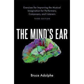 The Mind's Ear : Exercises for Improving the Musical Imagination for Performers, Composers, and Listeners (3rd ed)