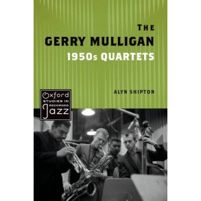 The Gerry Mulligan 1950s Quartets : Oxford Studies in Recorded Jazz (Hardcover)