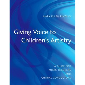 Giving Voice to Children's Artistry : A Guide for Music Teachers and Choral Conductors (Hardback)