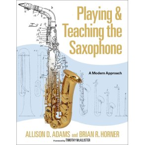 Playing & Teaching the Saxophone : A Modern Approach - Hardback