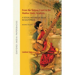 From the Tanjore Court to the Madras Music Academy : A Social History of Music in South India