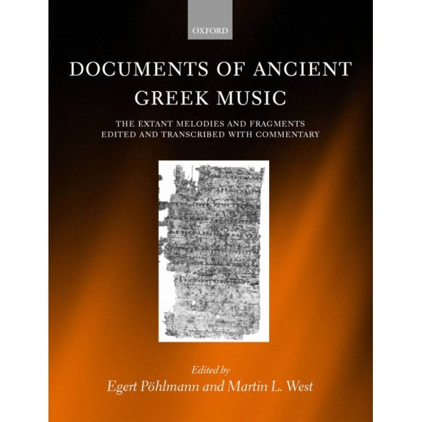 Documents Of Ancient Greek Music : The Extant Melodies and Fragments Edited and Transcribed With Commentary