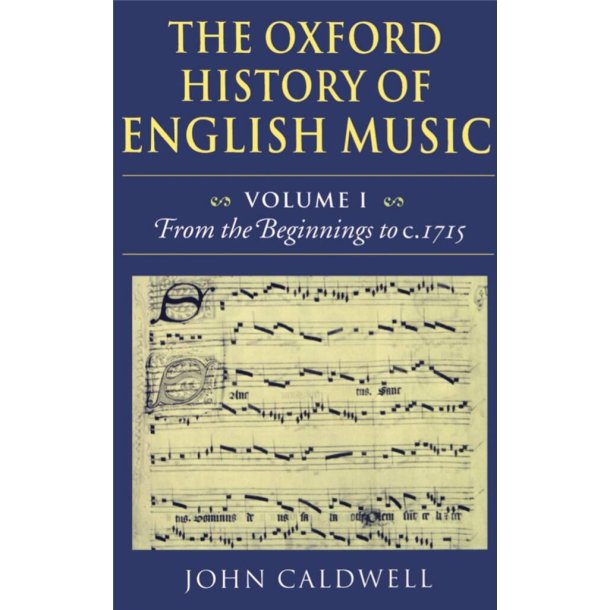 The Oxford History of English Music: Volume 1 : From the Beginnings to c.1715