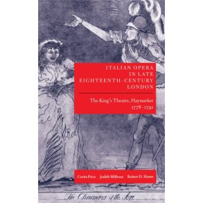 Italian Opera in Late 18th-Century London: Vol. 1 : The King's Theatre, Haymarket, 1778-1791