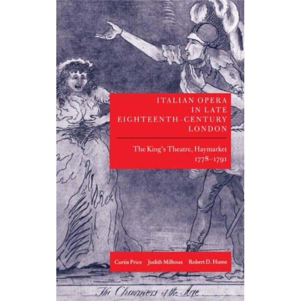 Italian Opera in Late 18th-Century London: Vol. 1 : The King's Theatre, Haymarket, 1778-1791