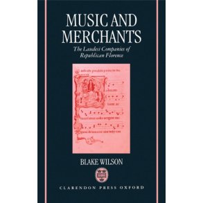 Music and Merchants : The Laudesi Companies of Republican Florence