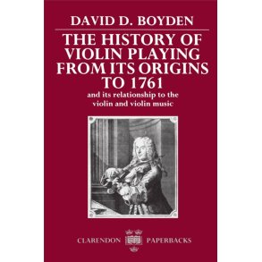 History of Violin Playing from its Origins to 1761 : and its Relationship to the Violin and Violin Music