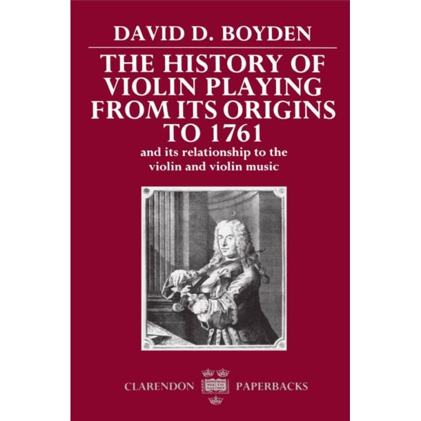 History of Violin Playing from its Origins to 1761 : and its Relationship to the Violin and Violin Music