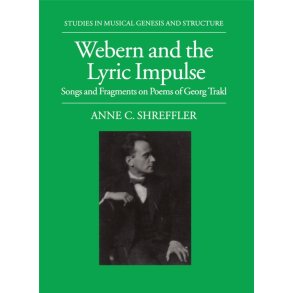 Webern and the Lyric Impulse : Songs and Fragments on Poems of Georg Trakl