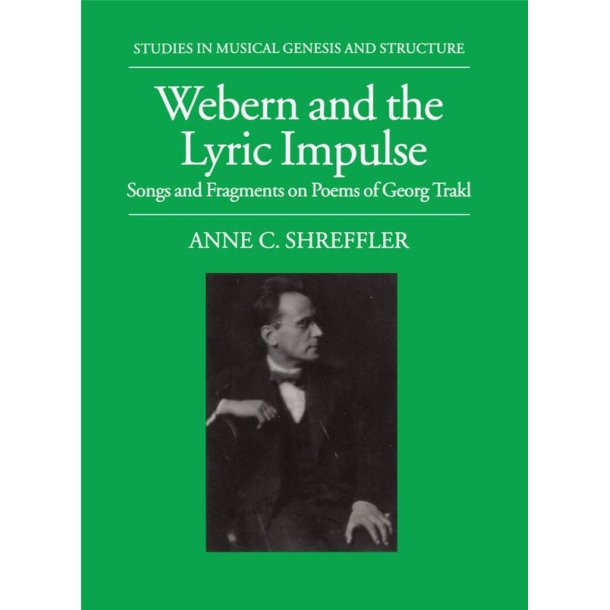 Webern and the Lyric Impulse : Songs and Fragments on Poems of Georg Trakl