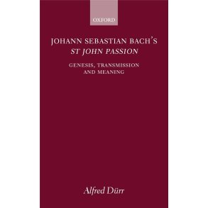 Johann Sebastian Bach's St John Passion : Genesis, Transmission, and Meaning
