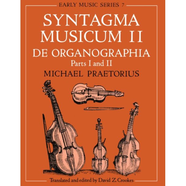 Syntagma Musicum II De Organographia : Parts I and II