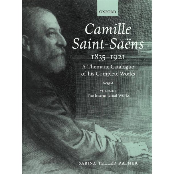 Camille Saint-Saens 1835-1921 : A Thematic Catalogue of his Complete Works. Volume I: The Instrumental Works