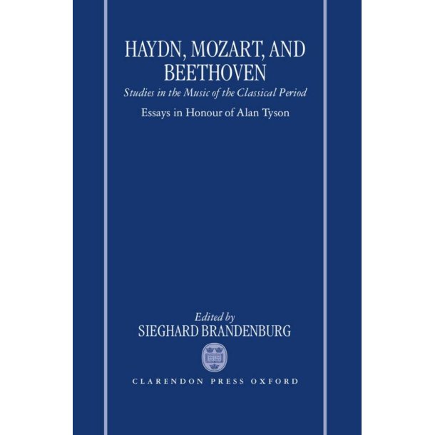 Haydn, Mozart, and Beethoven : Studies In The Music Of The Classical Period. Essays In Honour Of Alan Tyson