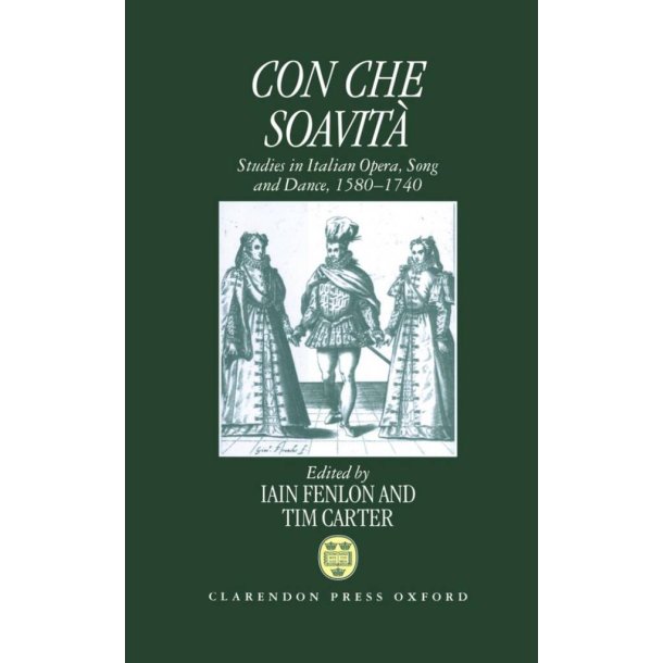 Con Che Soavita : Studies In Italian Opera, Song, and Dance, 1580-1740