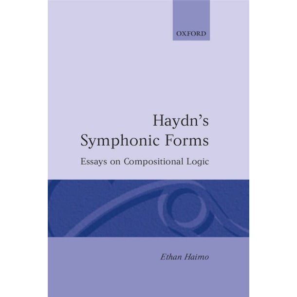 Haydn's Symphonic Forms : Essays in Compositional Logic