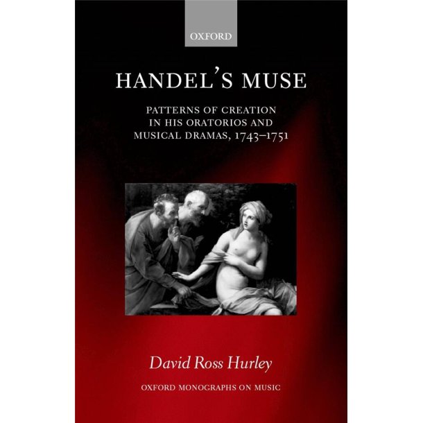 Handel's Muse : Patterns of Creation in his Oratorios and Musical Dramas, 1743-1751