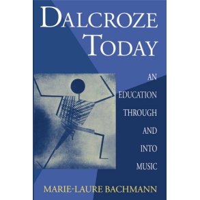 Dalcroze Today : An Education through and into Music
