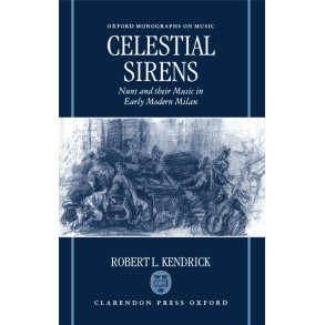Celestial Sirens : Nuns and Their Music in Early Modern Milan