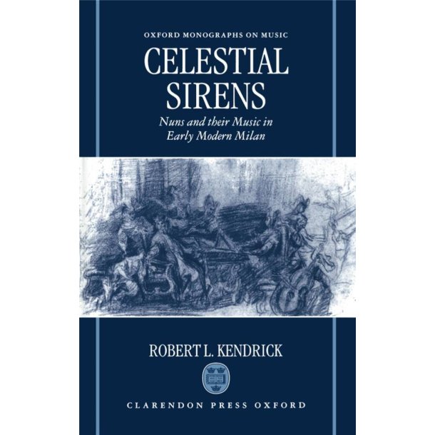 Celestial Sirens : Nuns and Their Music in Early Modern Milan