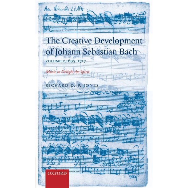 The Creative Development of Bach V 1: 1695-1717 : Music to Delight the Spirit