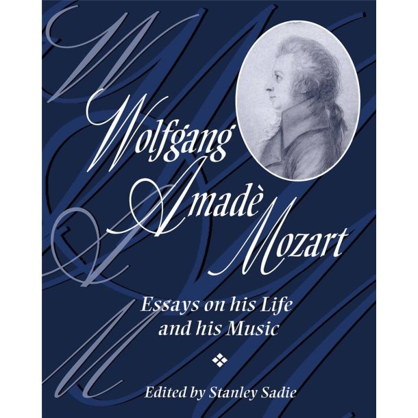 Wolfgang Amadeus Mozart : Essays on His Life and His Music