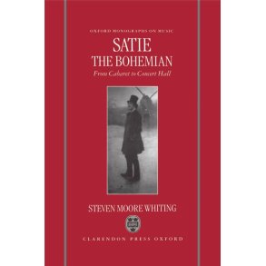 Satie the Bohemian From Cabaret to Concert Hall
