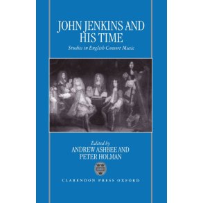 John Jenkins and His Time : Studies In English Consort Music