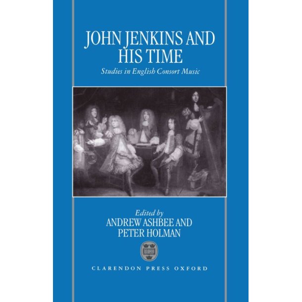 John Jenkins and His Time : Studies In English Consort Music