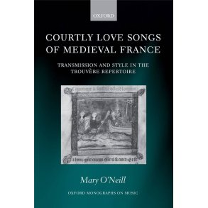 Courtly Love Songs of Medieval France : Transmission and Style in Trouvere Repertoire