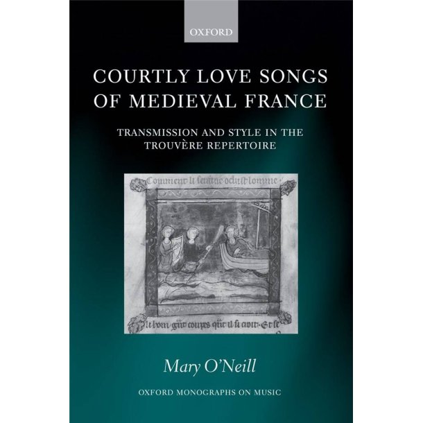 Courtly Love Songs of Medieval France : Transmission and Style in Trouvere Repertoire