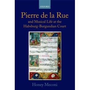 Pierre de la Rue and Musical Life : at the Habsburg-Burgundian Court