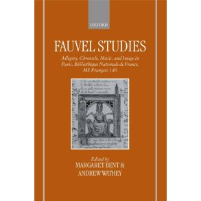Fauvel Studies : Allegory, Chronicle, Music and Image in Paris, Bibliotheque Nationale MS Francais 146